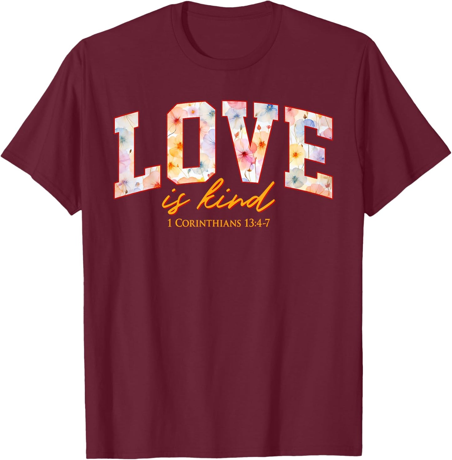 Love is Kind Made for More Style T-Shirt - T-Shirt | Maroon