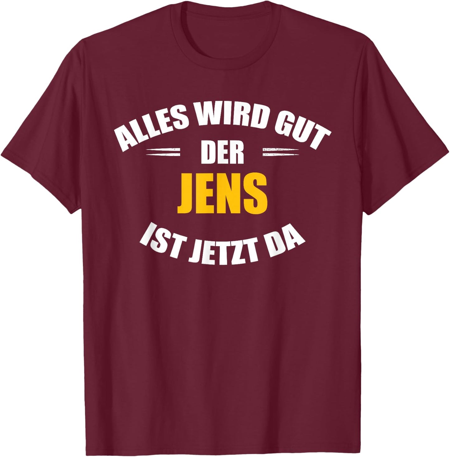 Men's First Name Jens - Alles wird gut, der Jens ist jetzt da! , black T-Shirt - T-Shirt | Maroon
