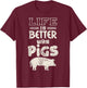 Life is Better With Pigs Design Idea Pigs Love Gift T-Shirt - T-Shirt | Maroon