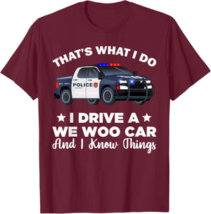 That's What I Do I Drive A Wee Woo Car And I Know Things T-Shirt - T-Shirt | Maroon