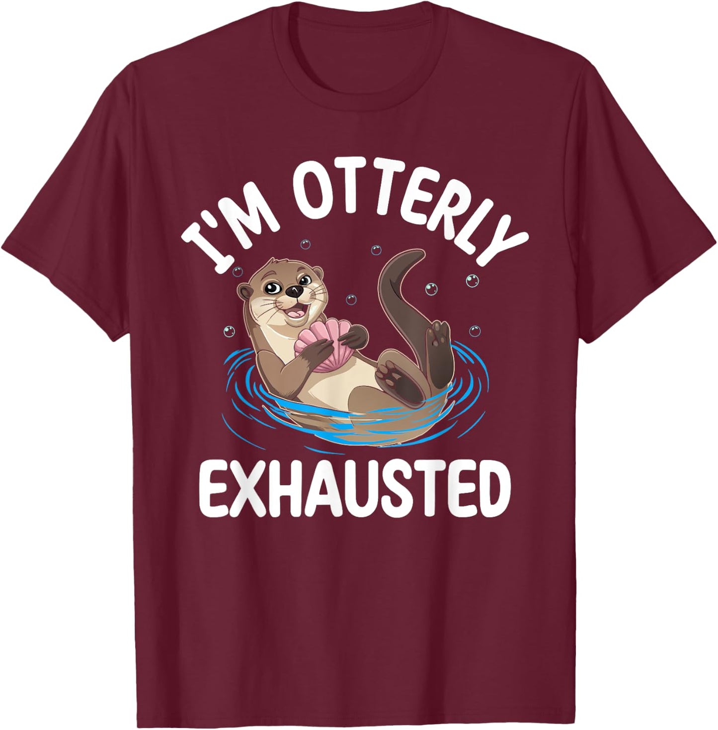Otter I'm Otterly Exhausted Underwater Animal Pun Lover T-Shirt - T-Shirt | Maroon