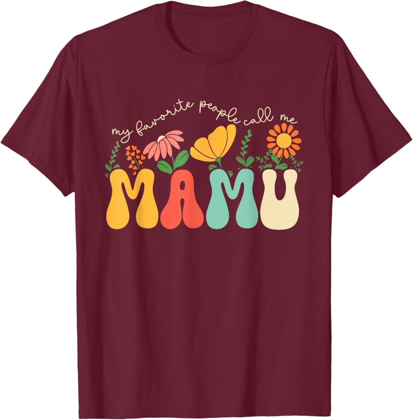 My Favorite People Call Me Mamu Fathers Day Floral Uncle T-Shirt - T-Shirt | Maroon