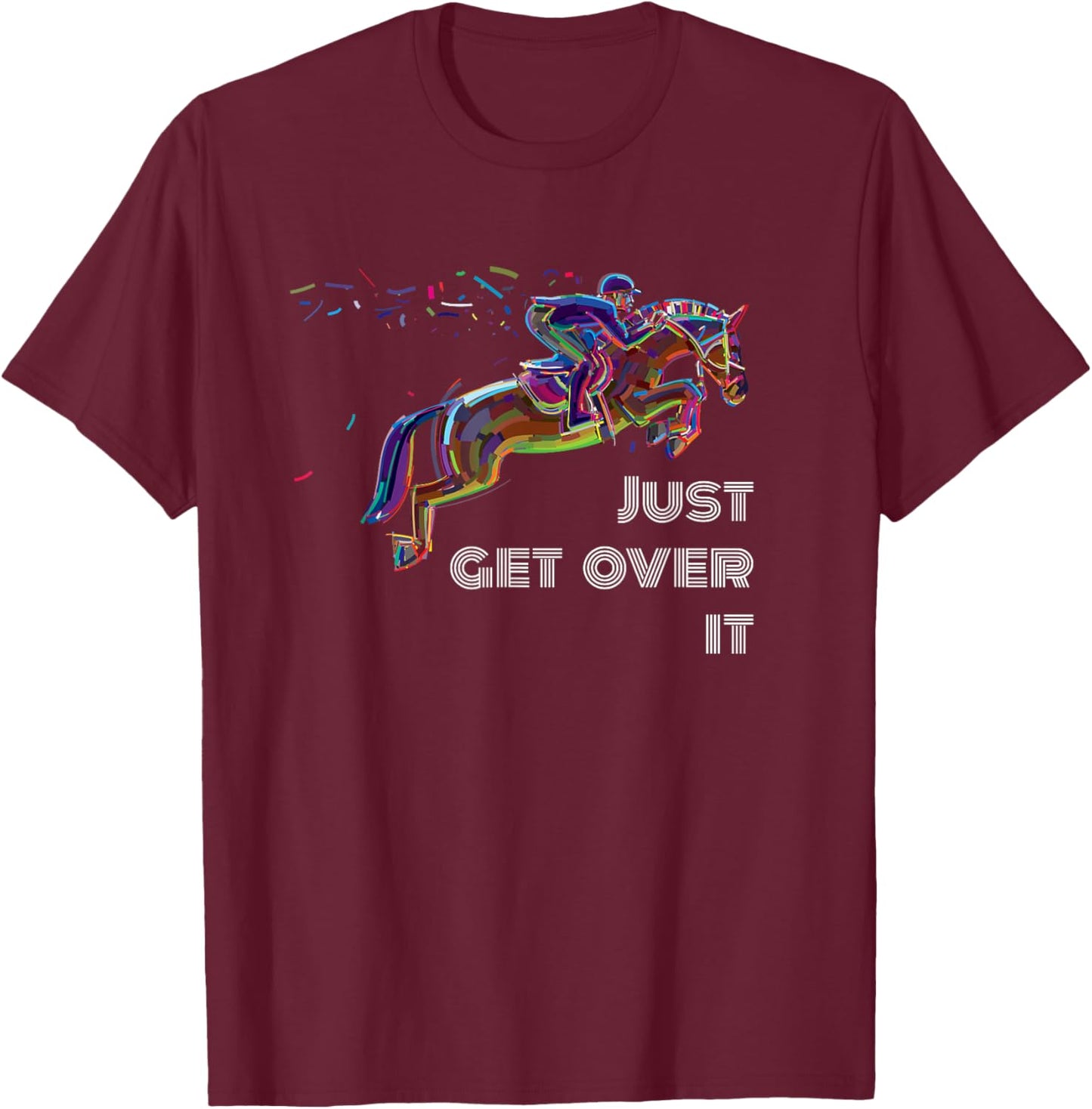 English Horse Show Jumping Just Get Over It T-Shirt - T-Shirt | Maroon