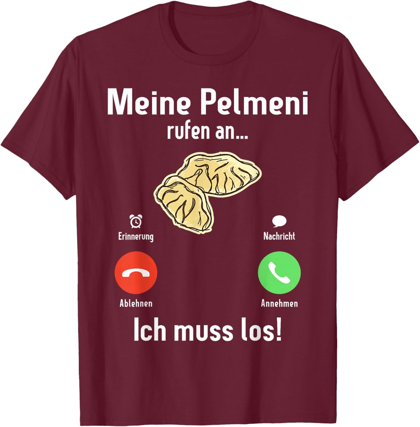 Meine Pelmeni rufen an ich muss los Russische Küche Pelmeni T-Shirt - T-Shirt | Maroon