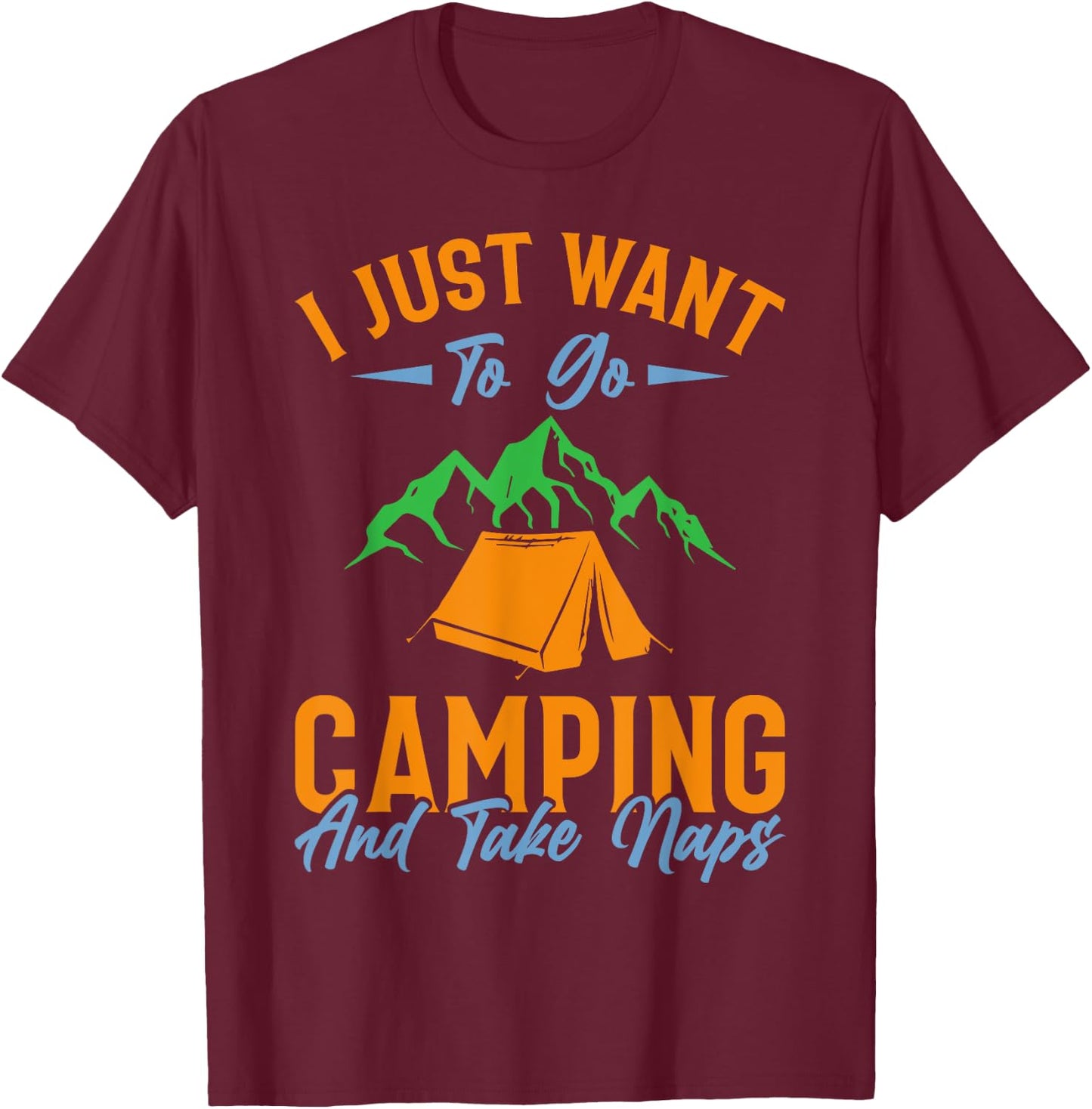 I just want to go camping and take naps T-Shirt - T-Shirt | Maroon