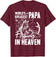 World Greatest PAPA Fishing in Heaven Family Daddy Memorial T-Shirt - T-Shirt | Maroon