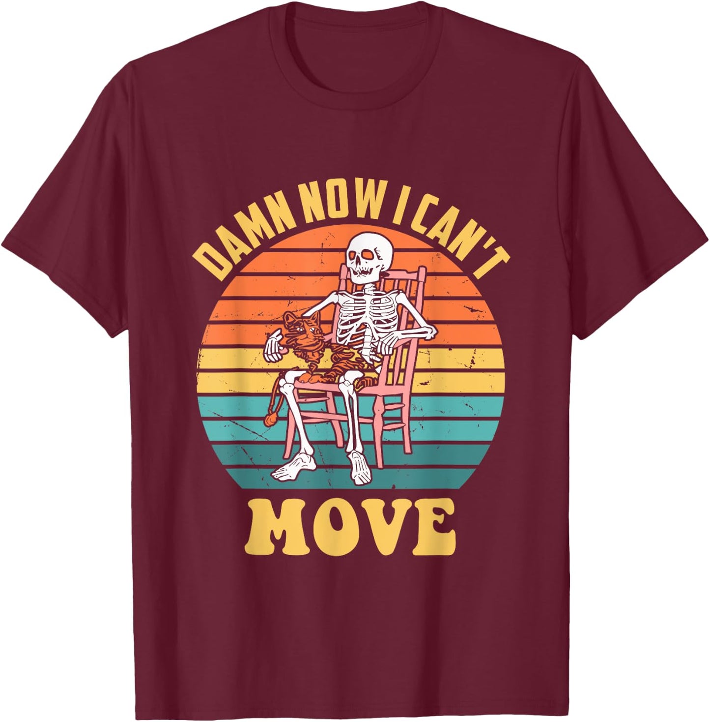 Damn Now I Can't Move Skeleton Vintage Funny Design T-Shirt - T-Shirt | Maroon