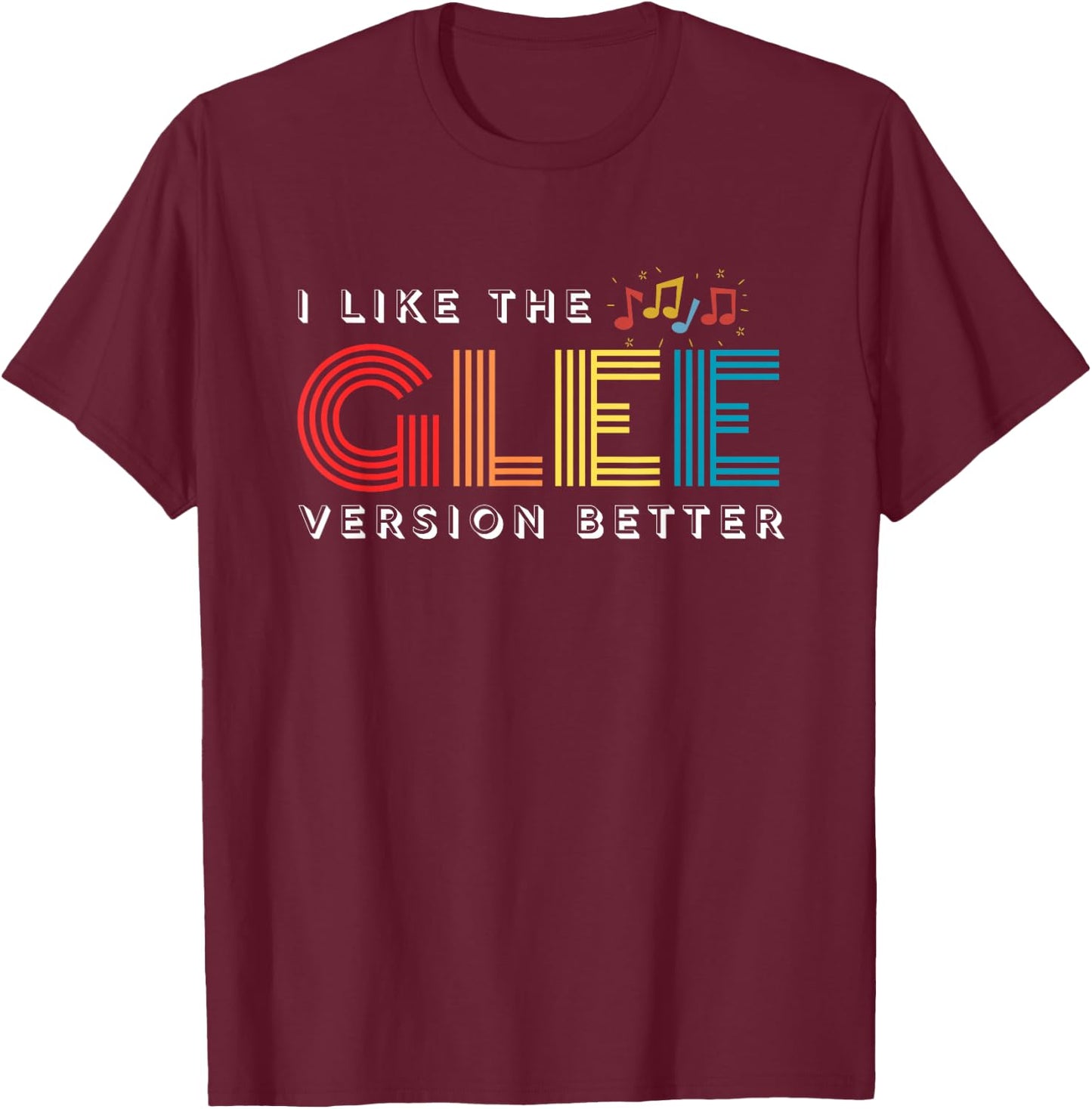 Funny I Like The Glee Version Better for T-Shirt - T-Shirt | Maroon