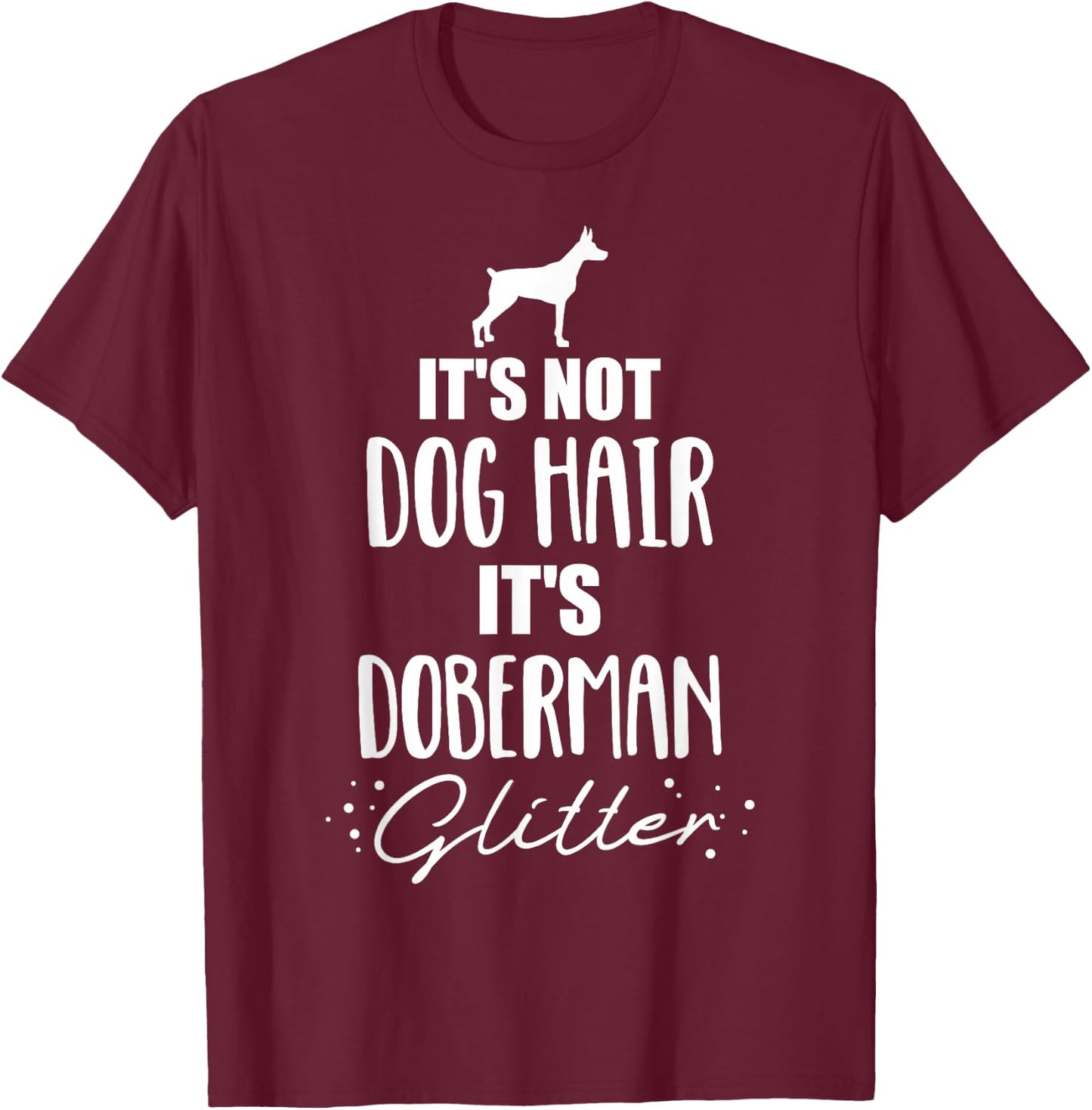 It's not dog hair, it's Doberman T-Shirt - T-Shirt | Maroon