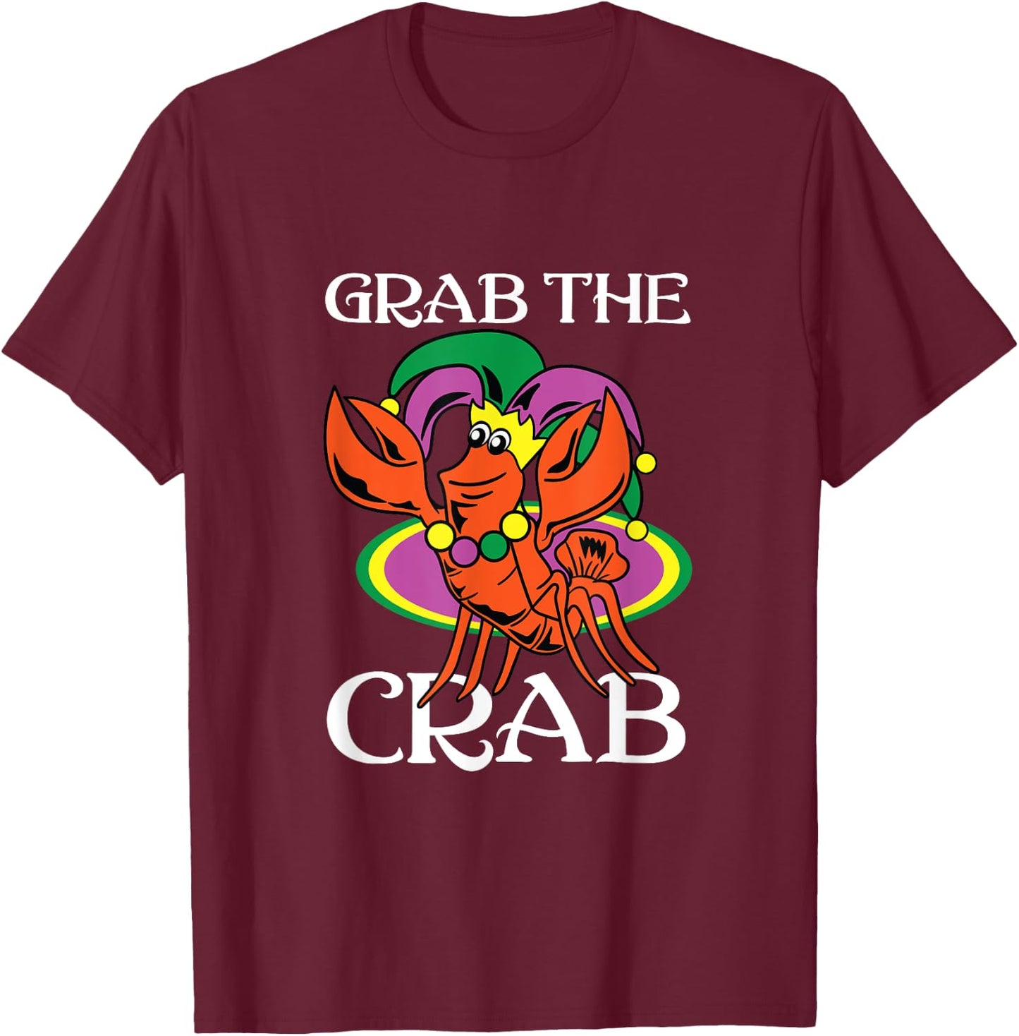 Grab The Crab Crawfish Lets Get Cray Mardi Gras Fat Tuesday T-Shirt - T-Shirt | Maroon