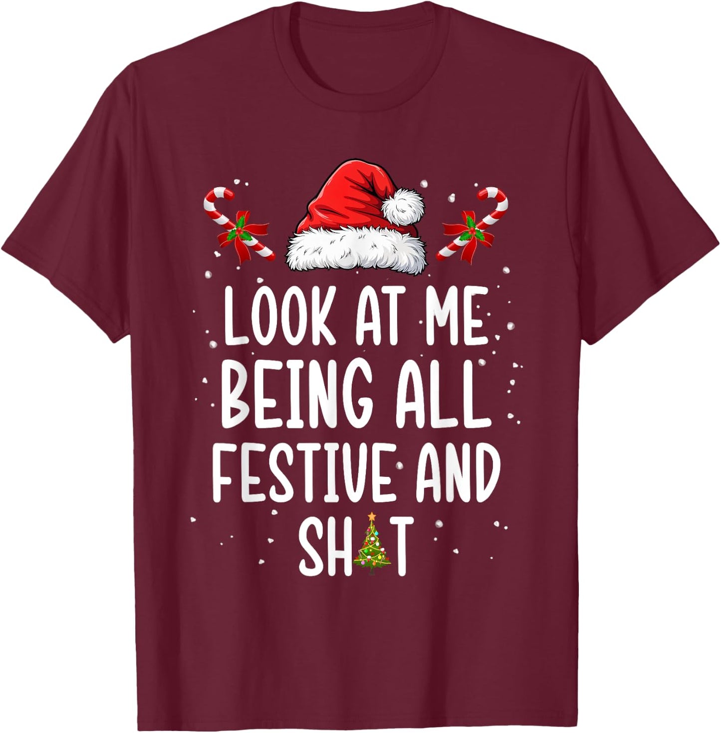 Look at Me Being All Festive and Shit Funny Christmas Tree T-Shirt - T-Shirt | Maroon