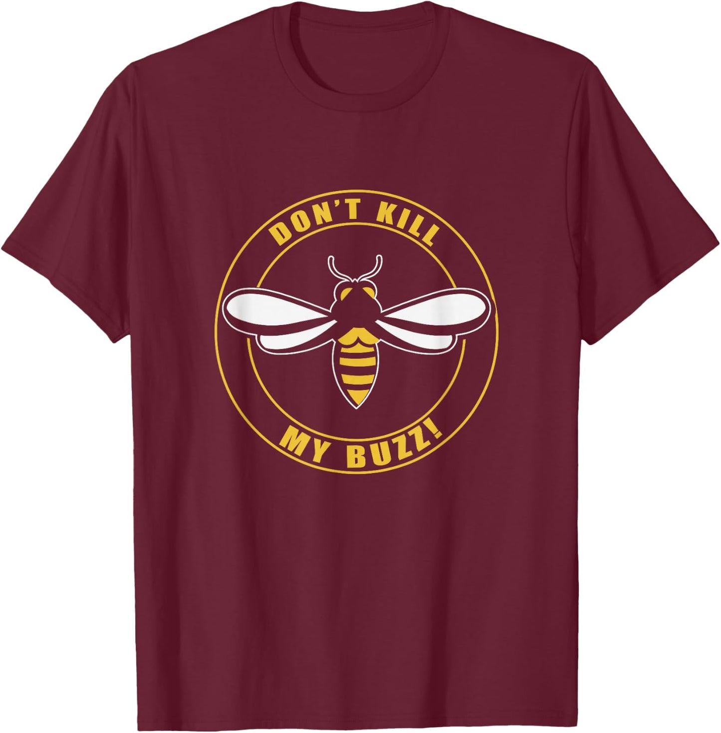 Don't Kill My Buzz Apparel T-Shirt - T-Shirt | Maroon