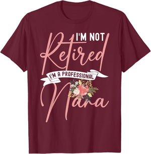 Flower I'm Not Retired I'm A Professional Nana T-Shirt - T-Shirt | Maroon