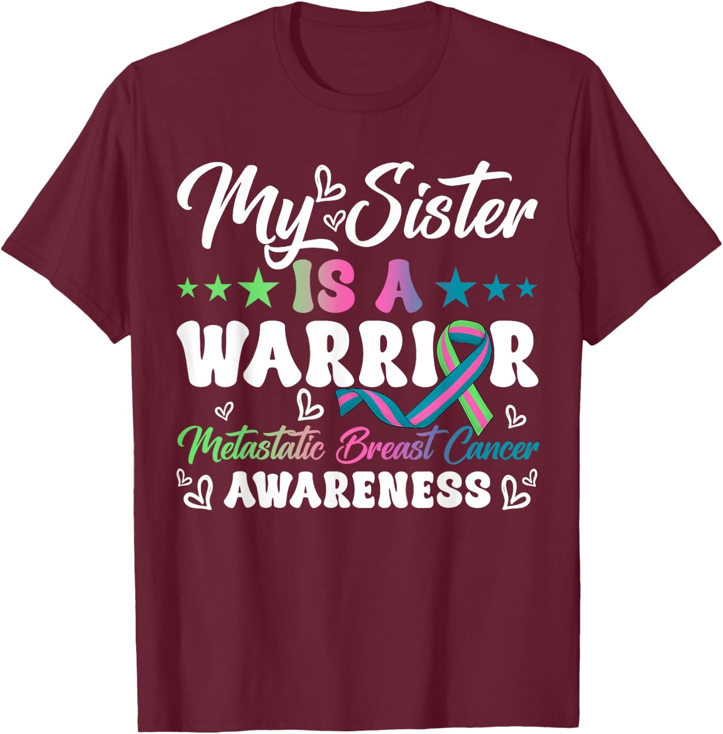 My Sister Is A Warrior Metastatic Breast Cancer Awareness T-Shirt - T-Shirt | Maroon