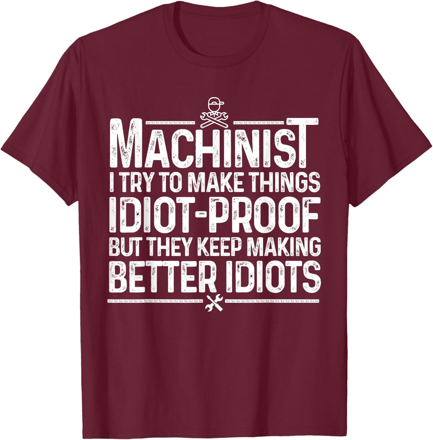 Best Machinist Gift Machinist Stuff & Accessories Funny Machinist Design Dad Machine Operator Workers T-Shirt - T-Shirt | Maroon