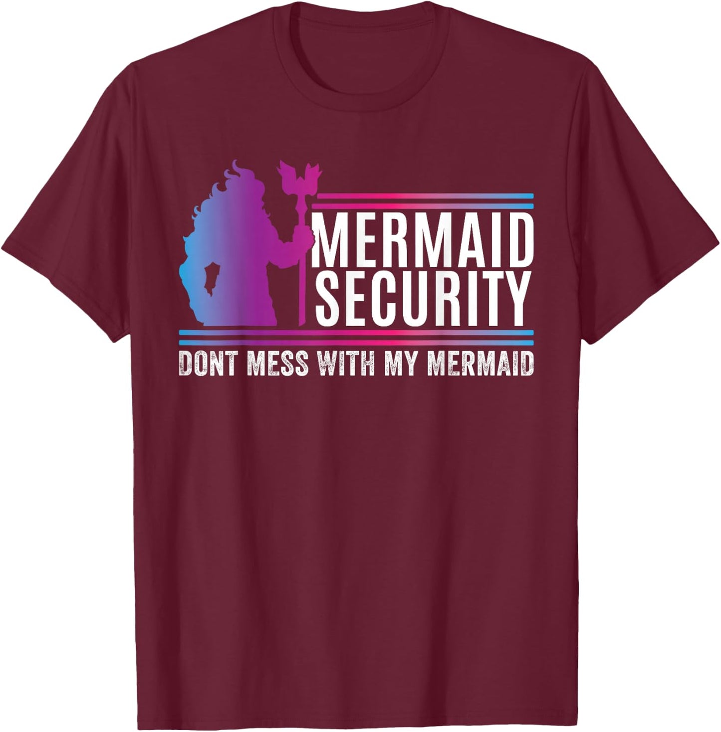 Mermaid Security Dont Mess With My Mermaid Fathers Day T-Shirt - T-Shirt | Maroon