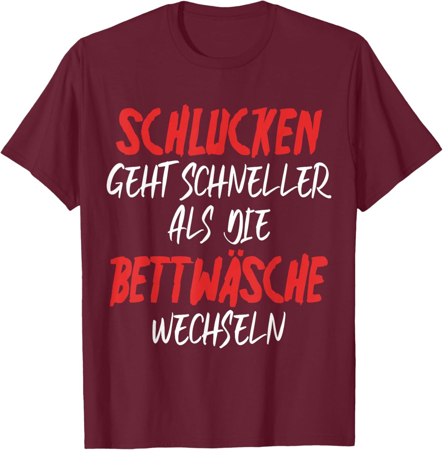 with German Text "SchLUCKEN GEHT SCHNELLER - Funny Sex Saying", black T-Shirt - T-Shirt | Maroon