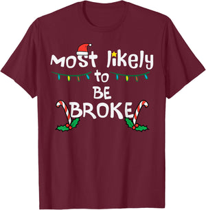 Most Like To Be Broke Christmas Funny Xmas Family Matching T-Shirt - T-Shirt | Maroon