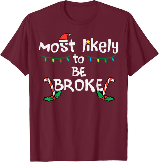 Most Like To Be Broke Christmas Funny Xmas Family Matching T-Shirt - T-Shirt | Maroon