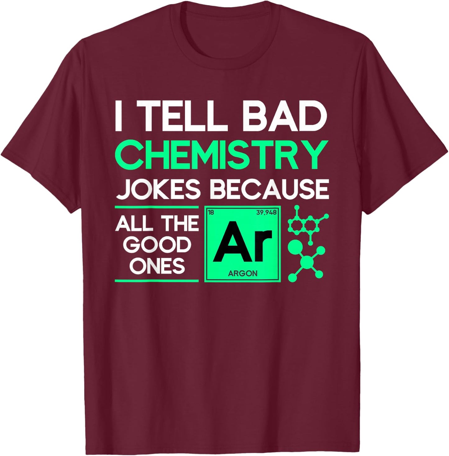I tell bad chemistry jokes chemist T-Shirt - T-Shirt | Maroon