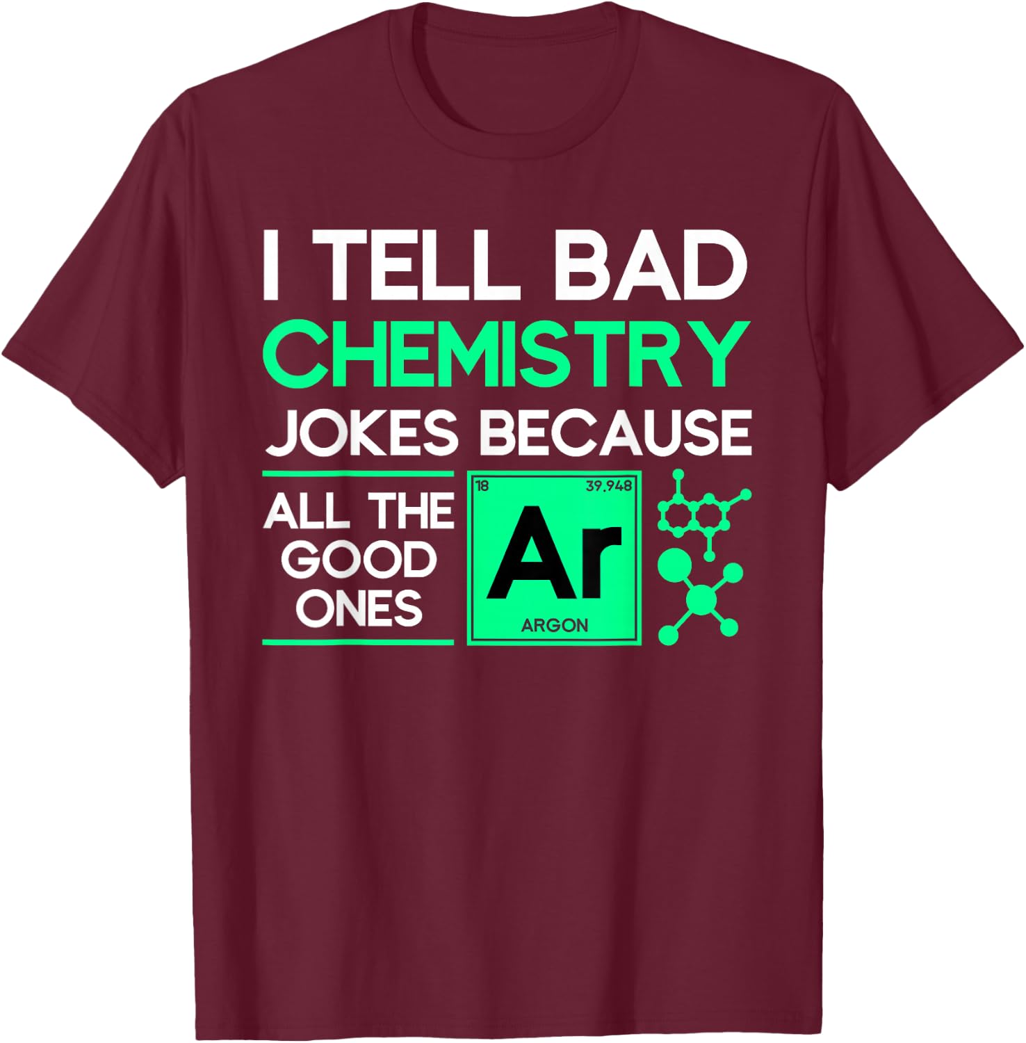 I tell bad chemistry jokes chemist T-Shirt - T-Shirt | Maroon