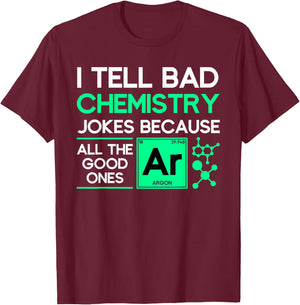I tell bad chemistry jokes chemist T-Shirt - T-Shirt | Maroon