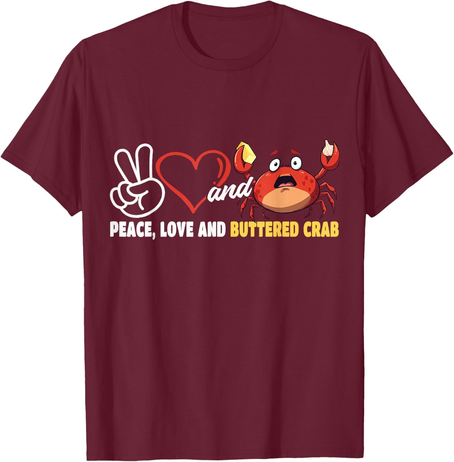 Peace Love and Buttered Crab Seafood Crab Eating T-Shirt - T-Shirt | Maroon