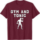 Humorous Gym and Tonic Drinks Fitness T-Shirt - T-Shirt | Maroon