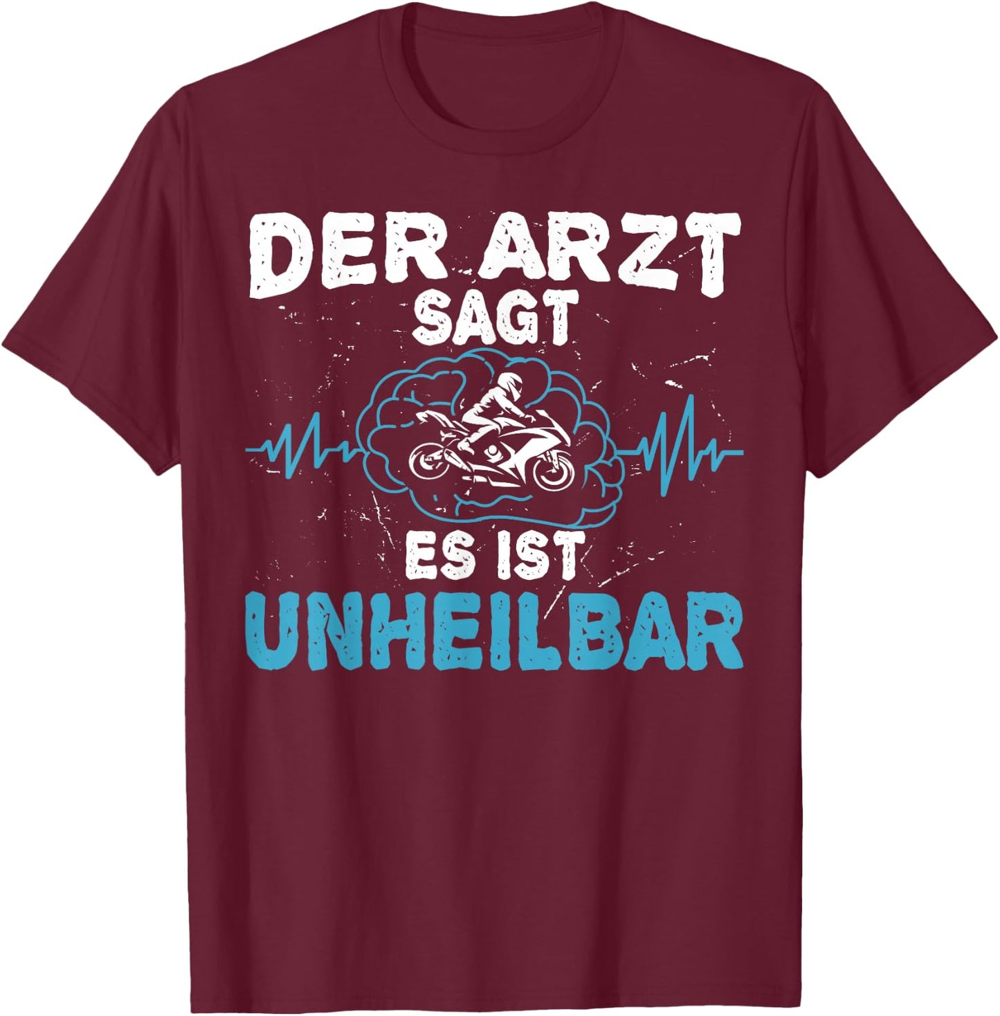 Der Arzt sagt es ist unheilbar - Motorrad Motorradfahrer T-Shirt - T-Shirt | Maroon