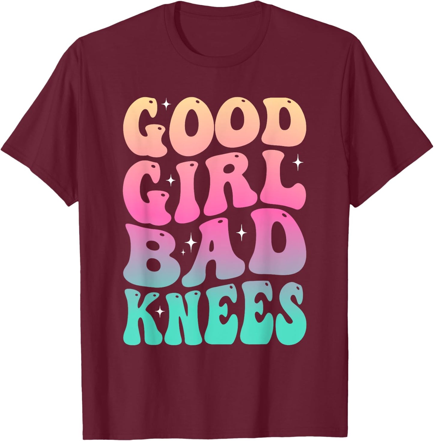 Groovy Good Girl Bad Knees Funny humor Girls Women Quote T-Shirt - T-Shirt | Maroon