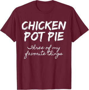 Chicken Pot Pie Three Of My Favorite Things Funny Pot Pie T-Shirt - T-Shirt | Maroon