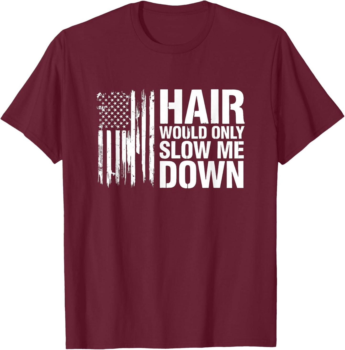 Sarcastic Saying Hair Would Only Slow Down T-Shirt - T-Shirt | Maroon