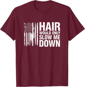 Sarcastic Saying Hair Would Only Slow Down T-Shirt - T-Shirt | Maroon