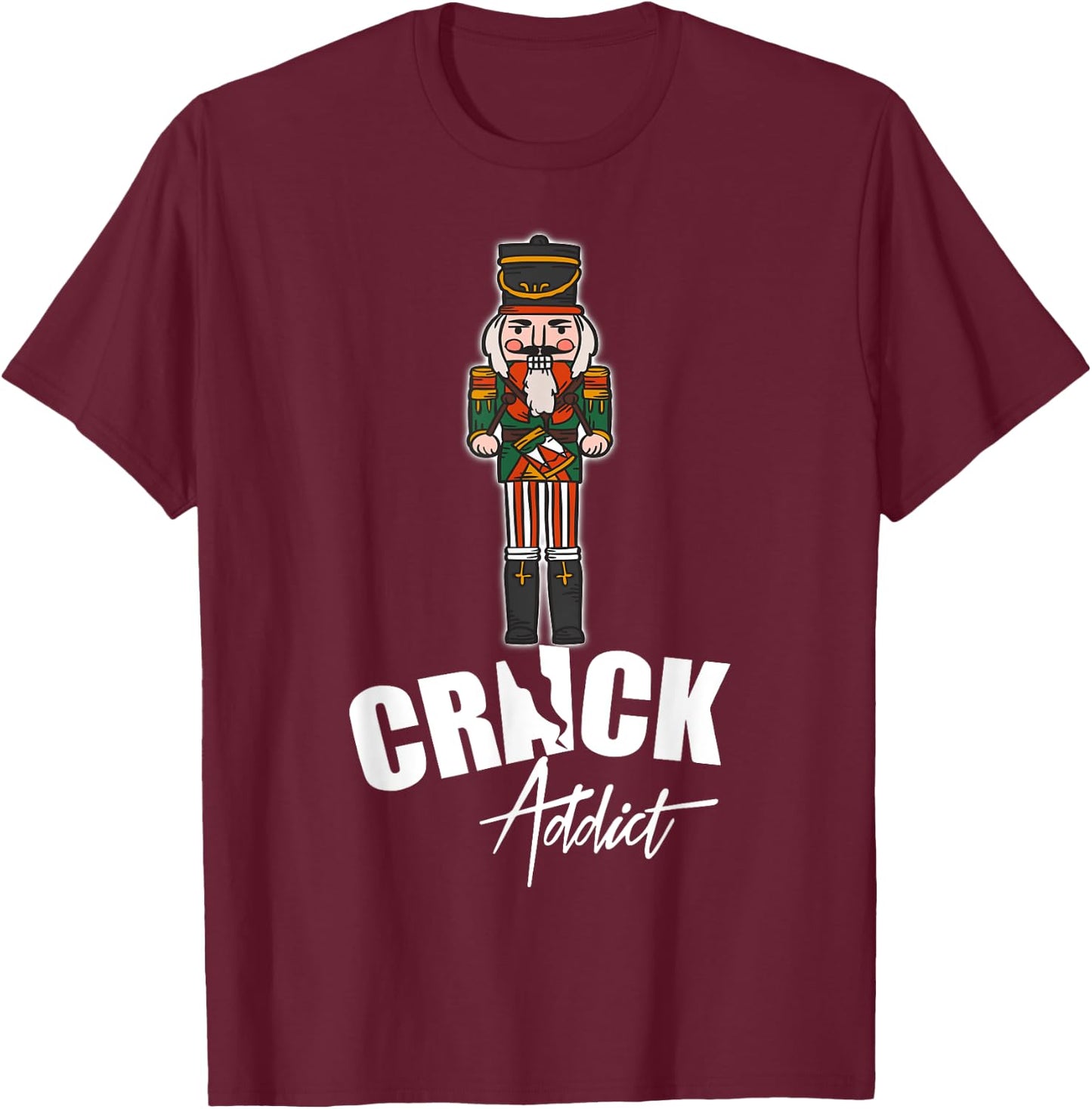 Nutcracker Crack Addict Funny Christmas Dirty Joke Gag Gift T-Shirt - T-Shirt | Maroon