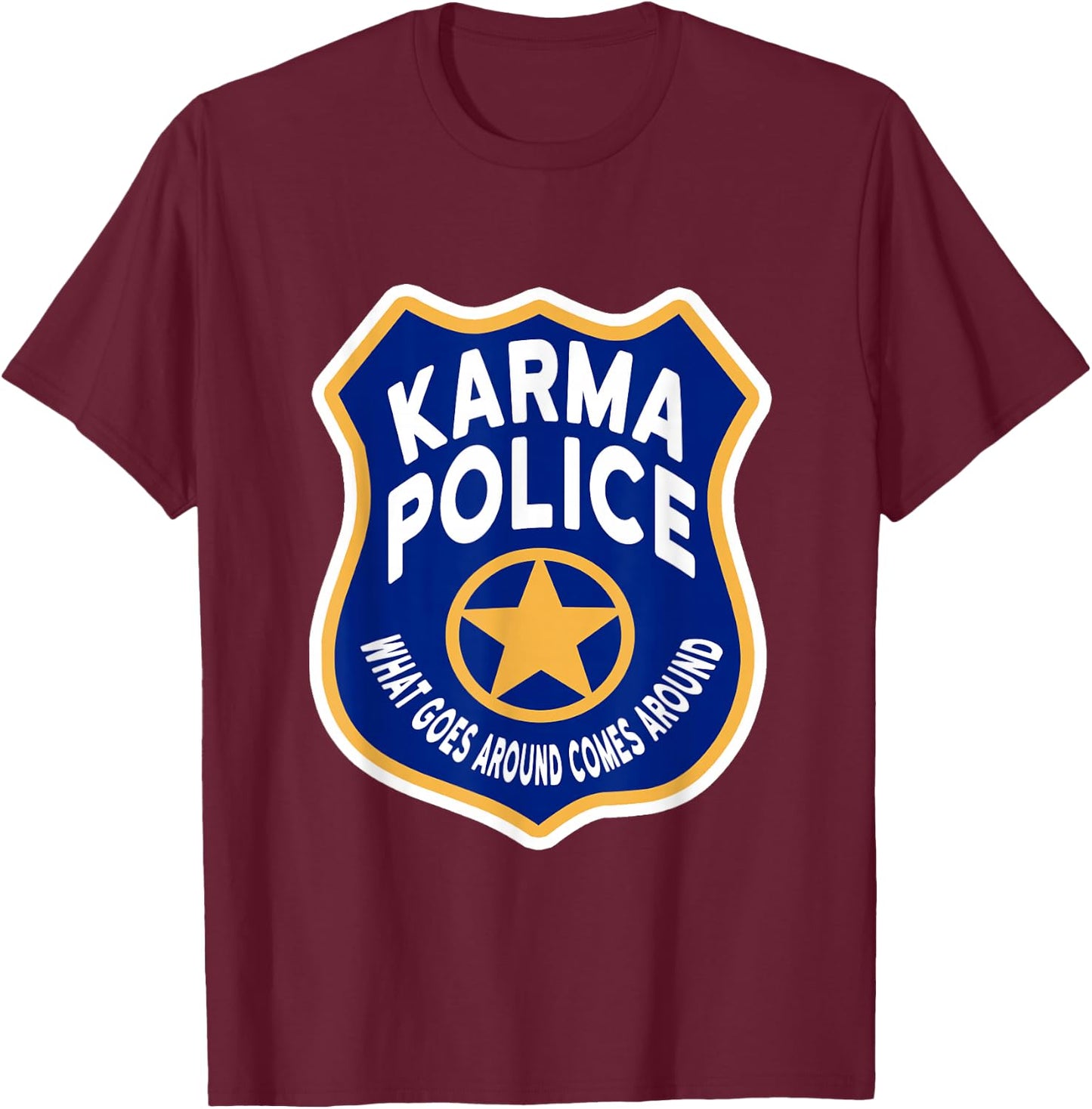 Karma Police Badge - What Goes Around Comes Around T-Shirt - T-Shirt | Maroon