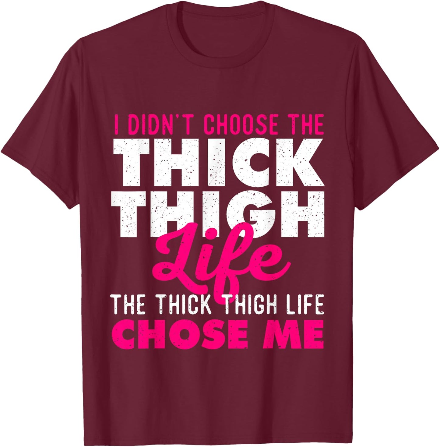 I Didn't Choose The Thick Thigh Life - Big Girls T-Shirt - T-Shirt | Maroon