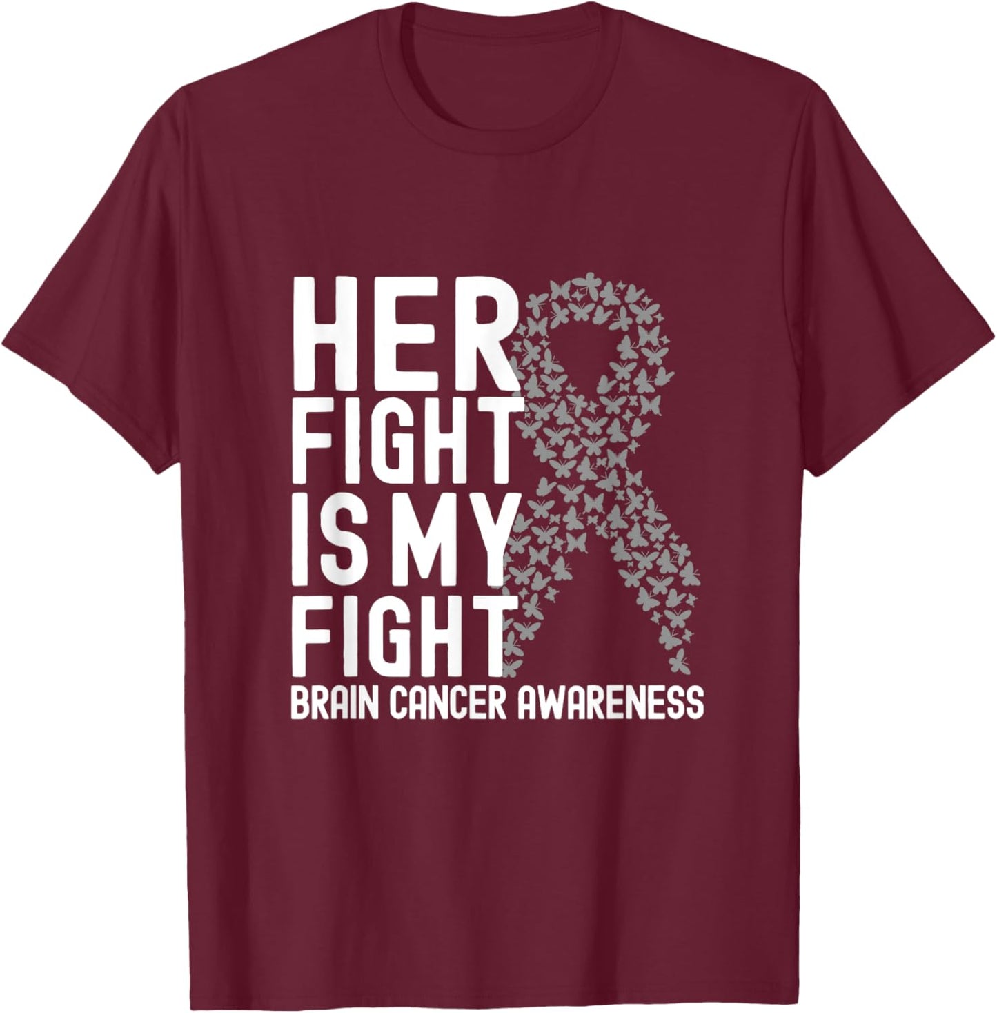 Her Fight is My Fight Gray Ribbon Brain Cancer Awareness T-Shirt - T-Shirt | Maroon