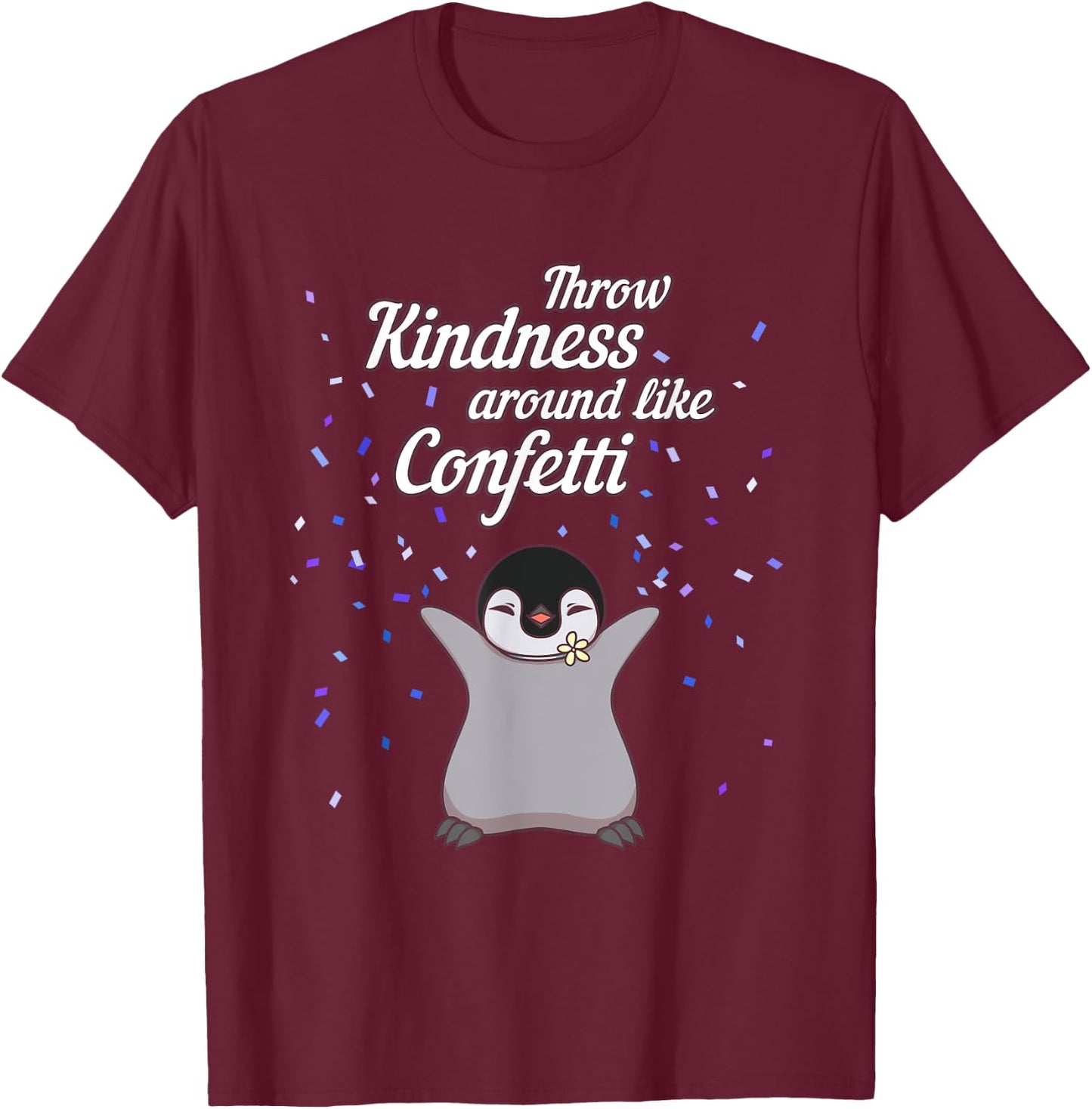 Penguin Throw Kindness Around Like Confetti Gift T Shirt T-Shirt - T-Shirt | Maroon