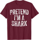Pretend I'm A Shark Costume Family Lazy Easy Halloween Party T-Shirt - T-Shirt | Maroon