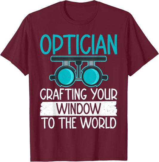 Optician Crafting your Window to the World Optician T-Shirt - T-Shirt | Maroon