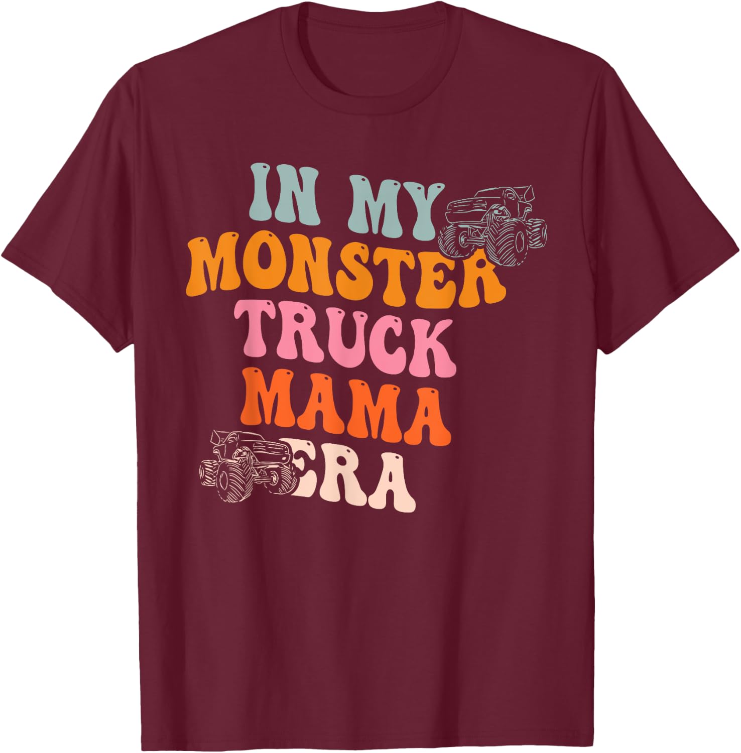 In My Monster Truck Mama Era Quote T-Shirt - T-Shirt | Maroon