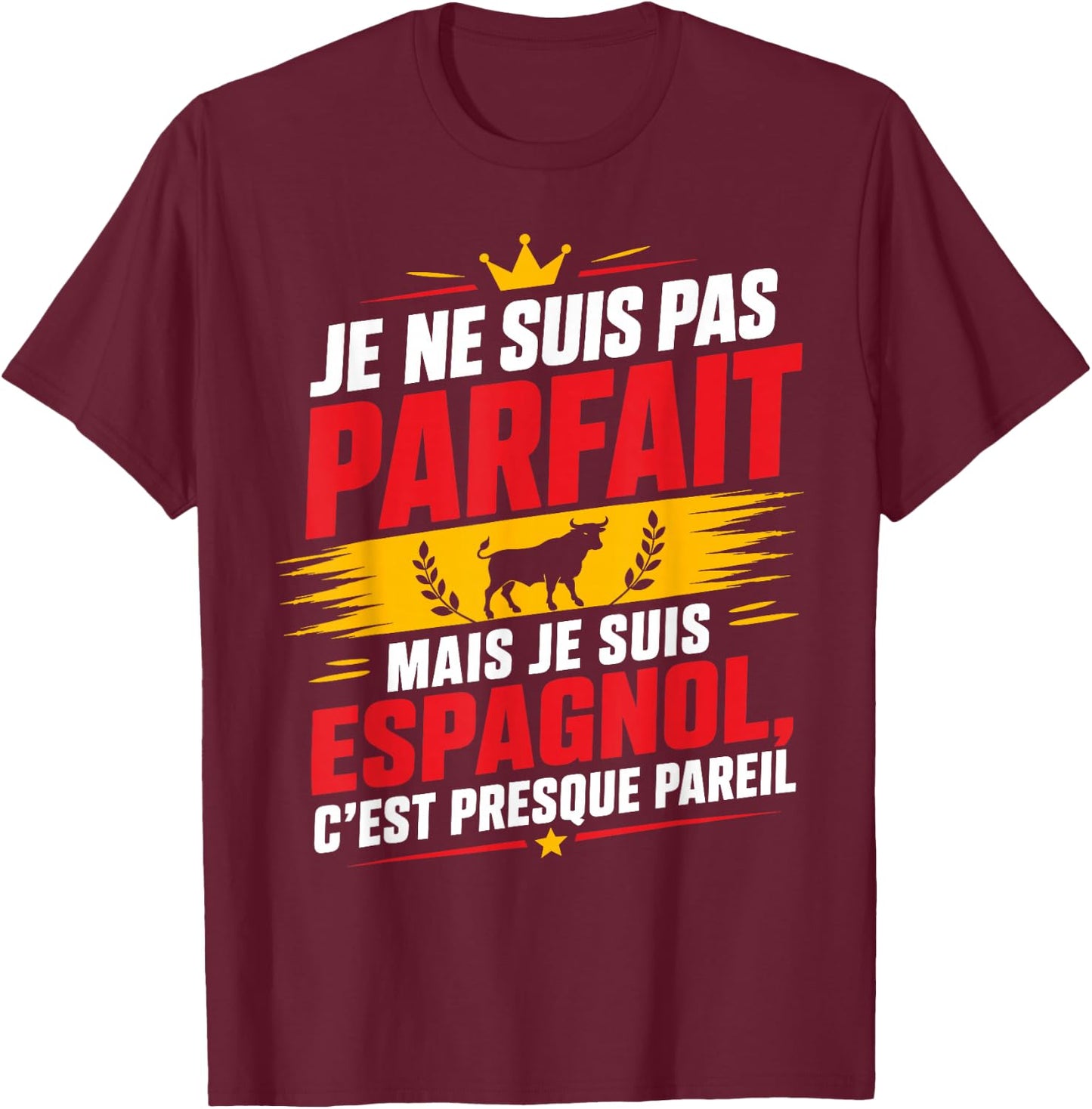 Citation Espagne Je suis Pas Parfait mais Je suis Espagnol T-Shirt - T-Shirt | Maroon