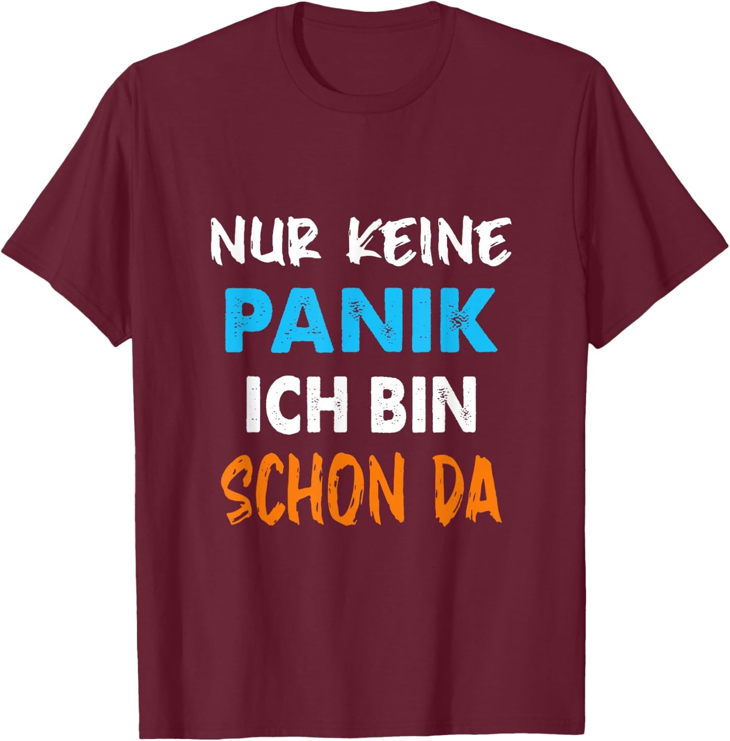 Nur Keine Panik ich Bin Schon da Statement Spruch lustig T-Shirt - T-Shirt | Maroon