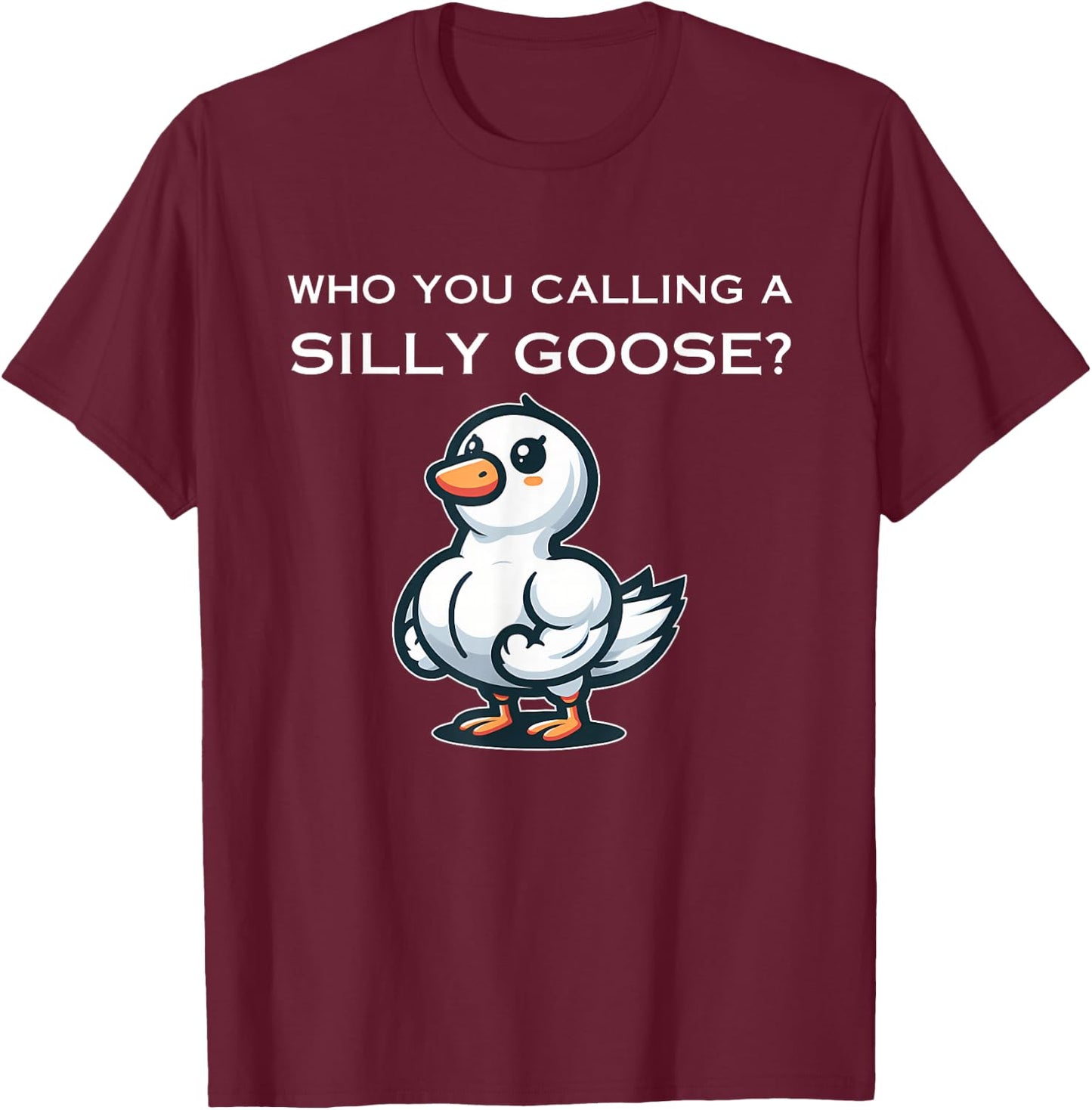 Who You Calling A Silly Goose? Apparel T-Shirt - T-Shirt | Maroon