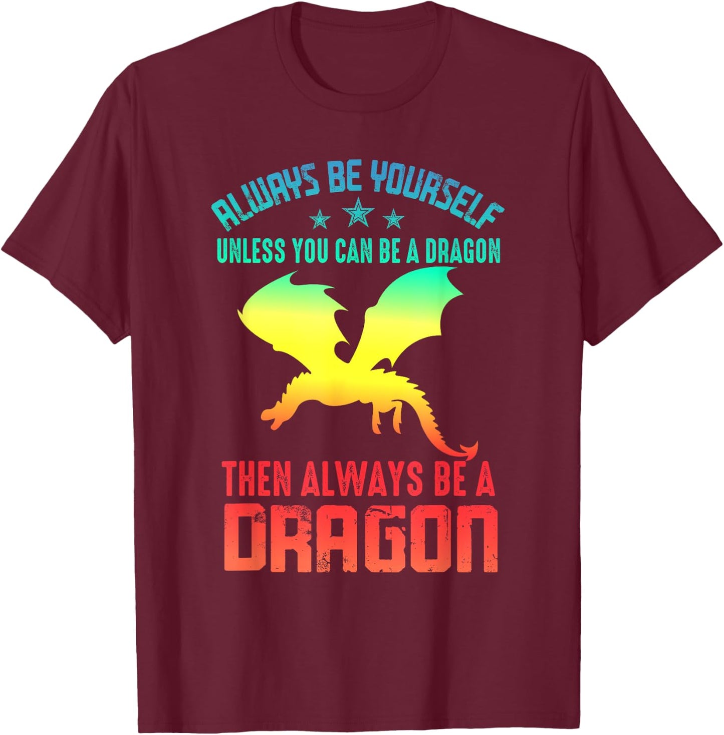 Always Be Yourself Dragon Funny T-Shirt - T-Shirt | Maroon