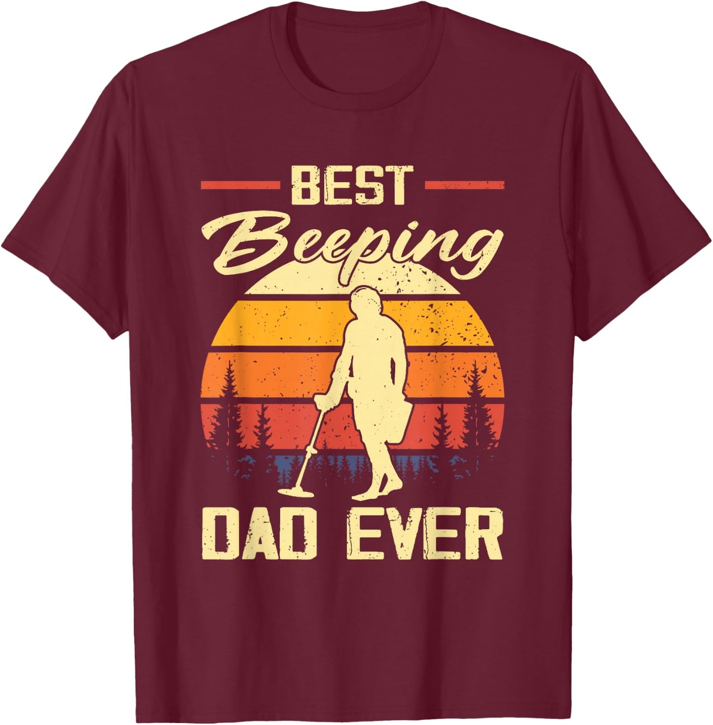 Best Beeping Dad Ever Metal Detecting Dad Humor T-Shirt - T-Shirt | Maroon