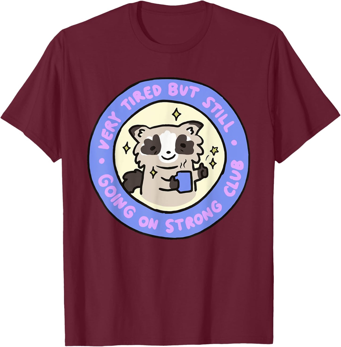 Very Tired But Still Going On Strong Club Funny Apparel T-Shirt - T-Shirt | Maroon