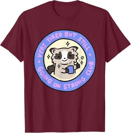 Very Tired But Still Going On Strong Club Funny Apparel T-Shirt - T-Shirt | Maroon
