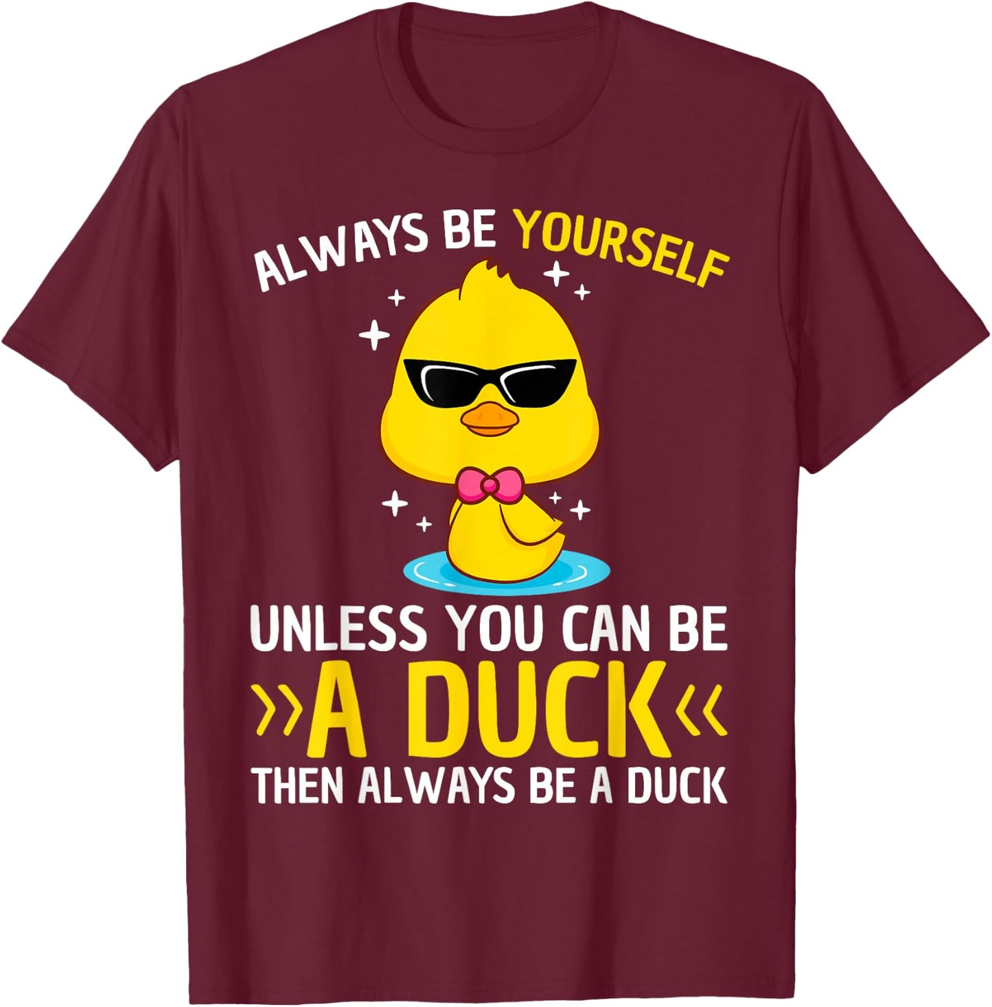 Always Be Yourself Unless You Can Be A Duck Lover Funny Duck T-Shirt - T-Shirt | Maroon