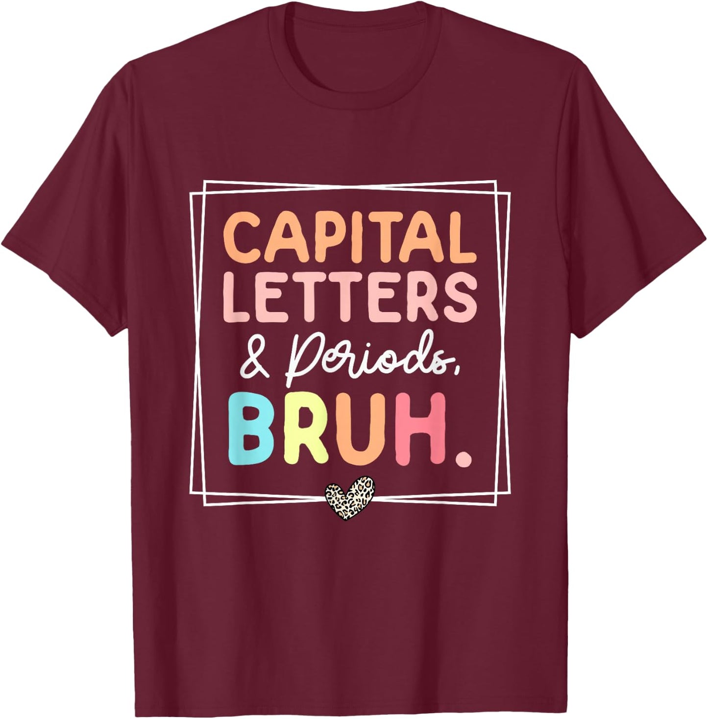 Capital Letters And Periods Bruh Leopard Retro Funny Teacher T-Shirt - T-Shirt | Maroon